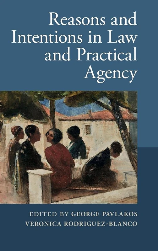 Reasons and Intentions in Law and Practical Agency