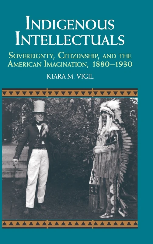 Indigenous Intellectuals: Sovereignty, Citizenship, and the American Imagination, 1880–1930 (Studies in North American Indian History) - Image 1