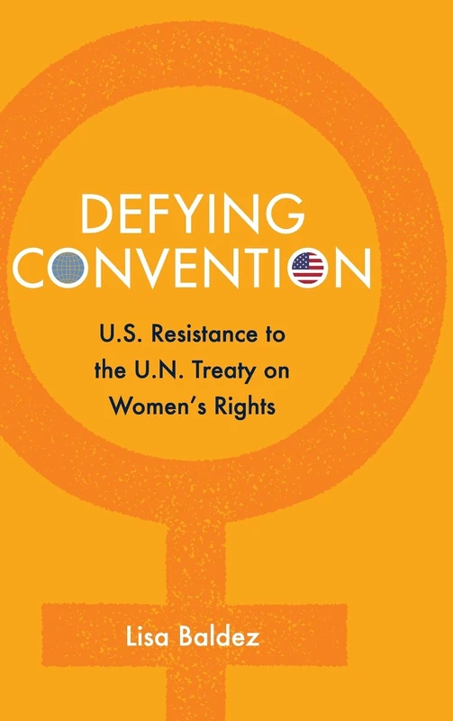 Defying Convention: US Resistance to the UN Treaty on Women's Rights (Problems of International Politics)