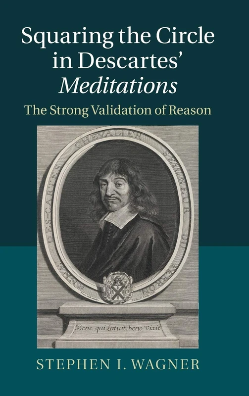 Squaring the Circle in Descartes' Meditations: The Strong Validation of Reason