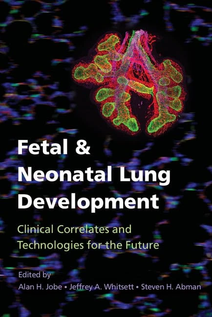Fetal and Neonatal Lung Development: Clinical Correlates and Technologies for the Future (Lung Growth, Development, and Disease)