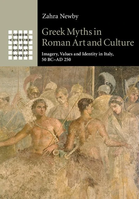 Greek Myths in Roman Art and Culture: Imagery, Values and Identity in Italy, 50 BC–AD 250 (Greek Culture in the Roman World)