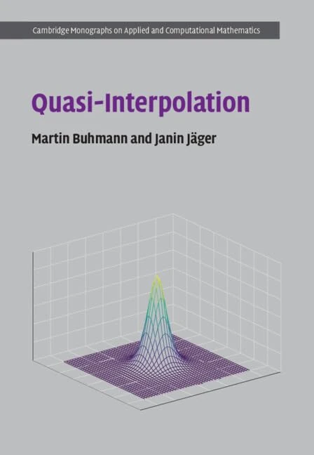 Quasi-Interpolation: 37 (Cambridge Monographs on Applied and Computational Mathematics, Series Number 37)