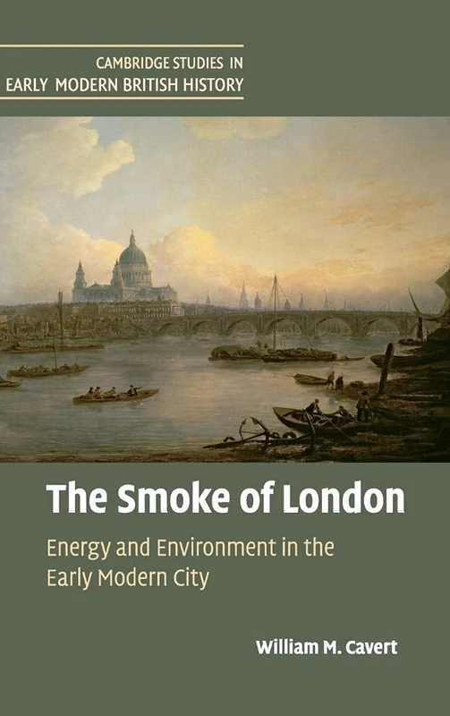 The Smoke of London: Energy and Environment in the Early Modern City (Cambridge Studies in Early Modern British History) - Image 1