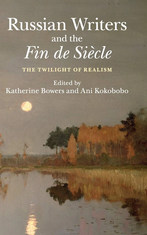 Russian Writers and the Fin de Siècle: The Twilight of Realism