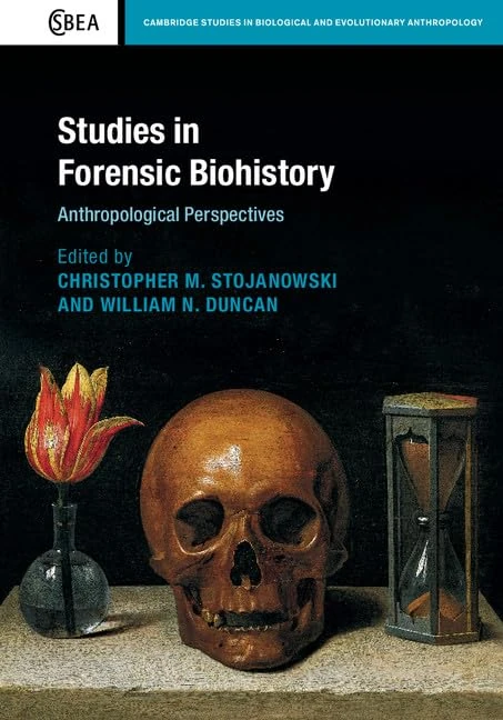 Studies in Forensic Biohistory: Anthropological Perspectives: 75 (Cambridge Studies in Biological and Evolutionary Anthropology, Series Number 75)