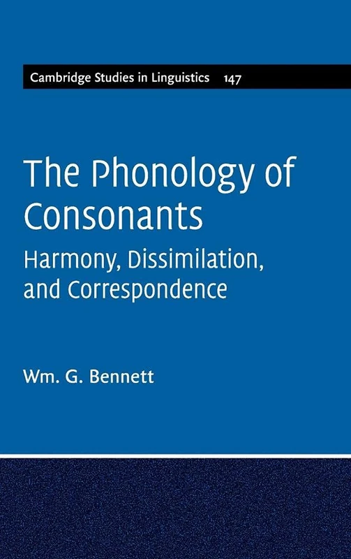 The Phonology of Consonants: Harmony, Dissimilation and Correspondence: 147 (Cambridge Studies in Linguistics, Series Number 147)