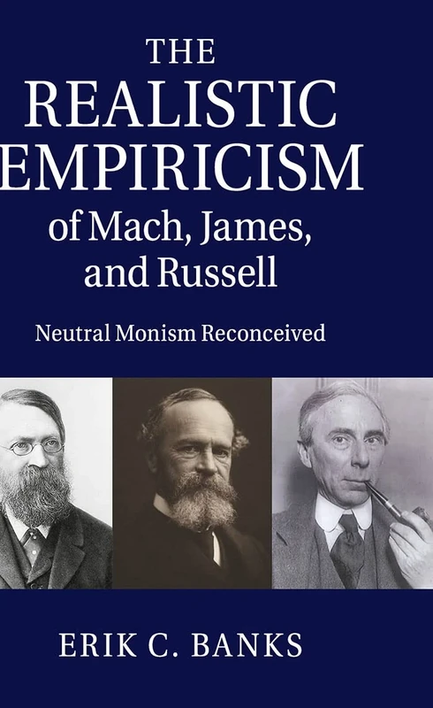 The Realistic Empiricism of Mach, James, and Russell: Neutral Monism Reconceived