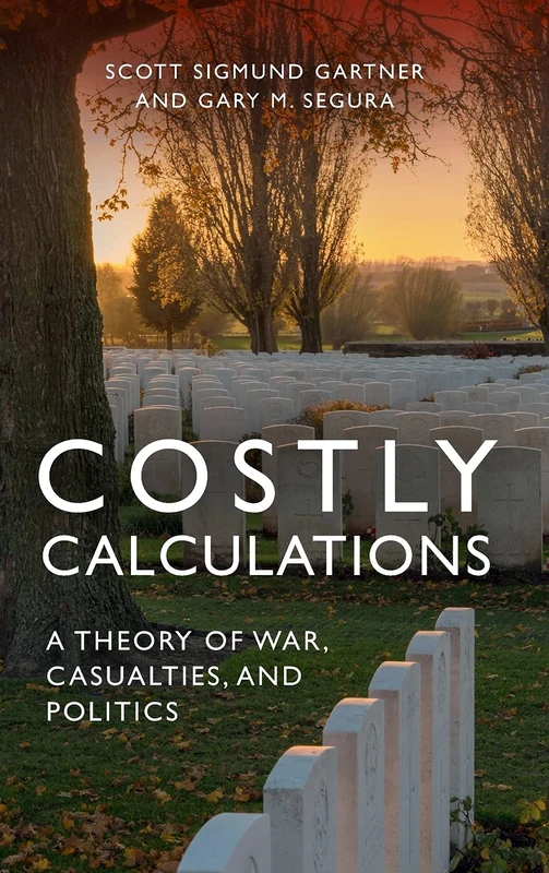 Costly Calculations: A Theory of War, Casualties, and Politics