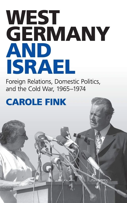 West Germany and Israel: Foreign Relations, Domestic Politics, and the Cold War, 1965–1974 - Image 1