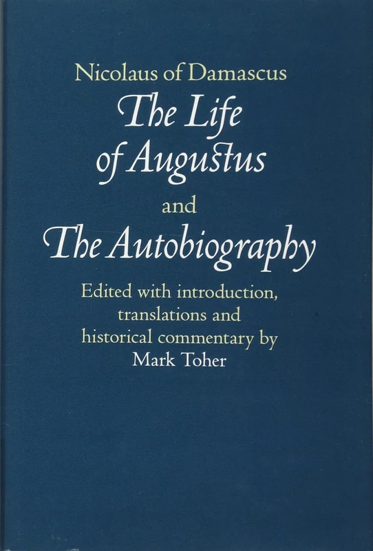 Nicolaus of Damascus: The Life of Augustus and The Autobiography: Edited with Introduction, Translations and Historical Commentary