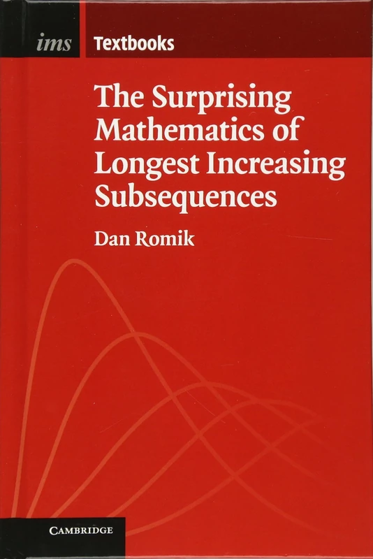 The Surprising Mathematics of Longest Increasing Subsequences: 4 (Institute of Mathematical Statistics Textbooks, Series Number 4)
