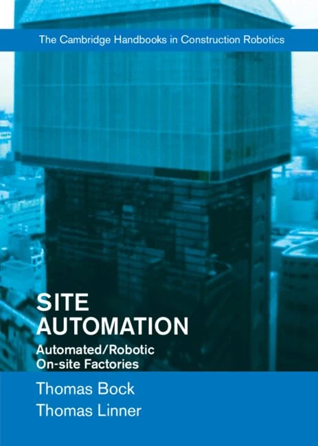 Site Automation: Automated/Robotic On-Site Factories (Cambridge Handbooks on Construction Robotics)