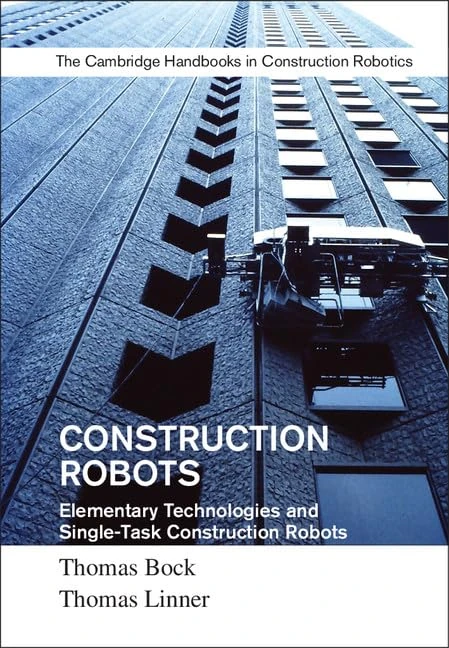 Construction Robots: Volume 3: Elementary Technologies and Single-Task Construction Robots (Cambridge Handbooks on Construction Robotics)