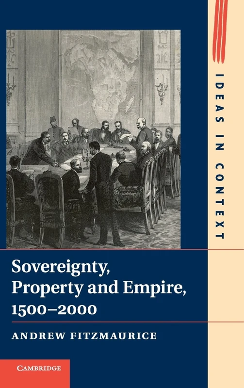 Sovereignty, Property and Empire, 1500–2000: 107 (Ideas in Context, Series Number 107)