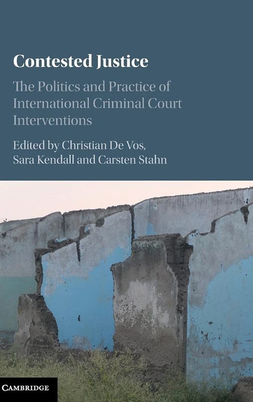 Contested Justice: The Politics and Practice of International Criminal Court Interventions