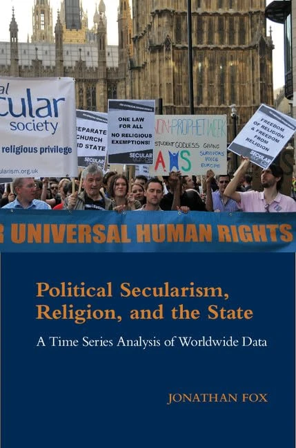 Political Secularism, Religion, and the State: A Time Series Analysis of Worldwide Data (Cambridge Studies in Social Theory, Religion and Politics)