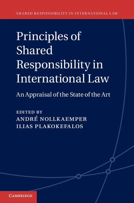 Principles of Shared Responsibility in International Law: An Appraisal of the State of the Art: 1 (Shared Responsibility in International Law, Series Number 1)