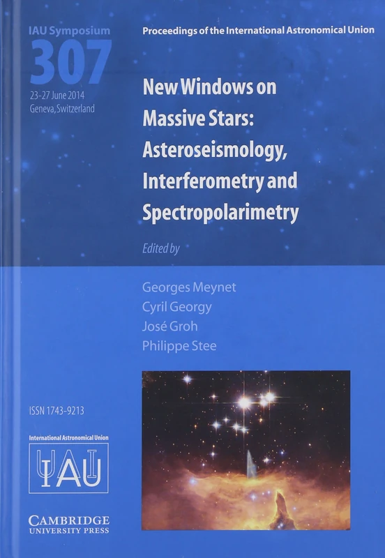 New Windows on Massive Stars (IAU S307): Asteroseismology, Interferometry and Spectropolarimetry (Proceedings of the International Astronomical Union Symposia and Colloquia)