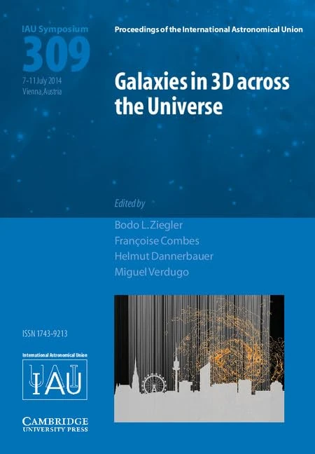 Galaxies in 3D across the Universe (IAU S309): Proceedings of the 309th Symposium of the International Astronomical Union Held in Vienna, Austria, ... Astronomical Union Symposia and Colloquia)