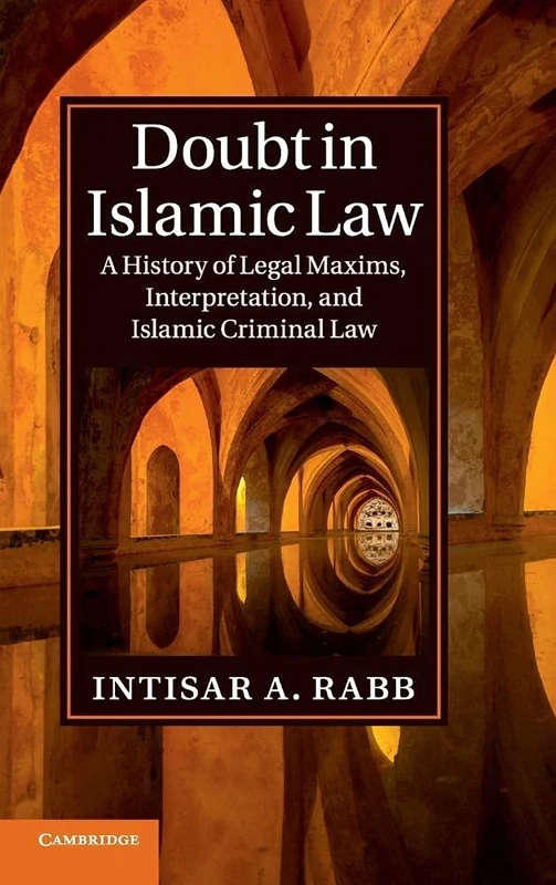 Doubt in Islamic Law: A History of Legal Maxims, Interpretation, and Islamic Criminal Law (Cambridge Studies in Islamic Civilization)