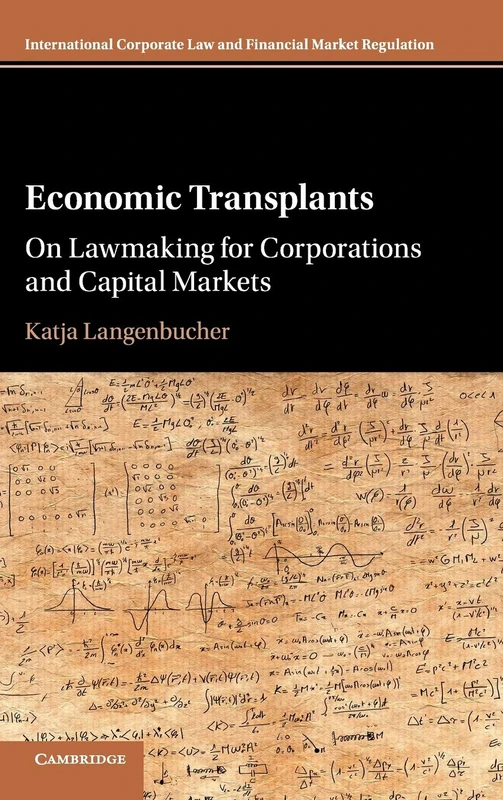Economic Transplants: On Lawmaking for Corporations and Capital Markets (International Corporate Law and Financial Market Regulation)