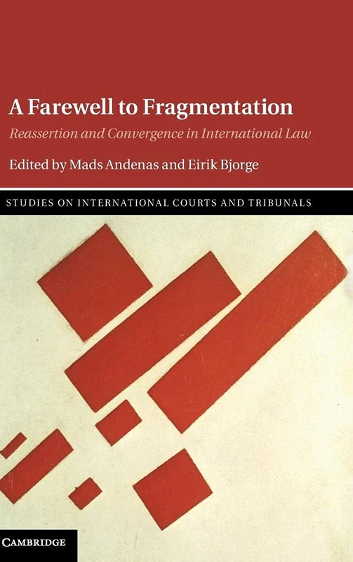 A Farewell to Fragmentation: Reassertion and Convergence in International Law (Studies on International Courts and Tribunals)