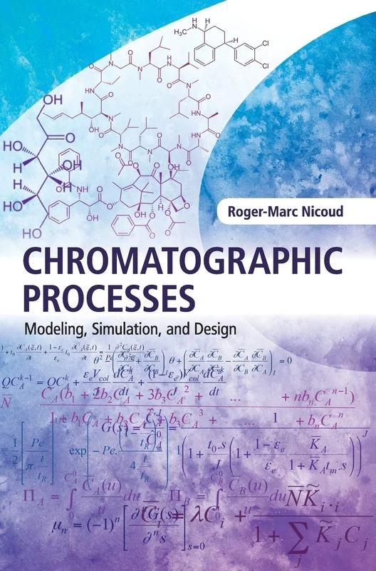 Chromatographic Processes: Modeling, Simulation, and Design (Cambridge Series in Chemical Engineering)