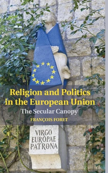 Religion and Politics in the European Union: The Secular Canopy (Cambridge Studies in Social Theory, Religion and Politics)