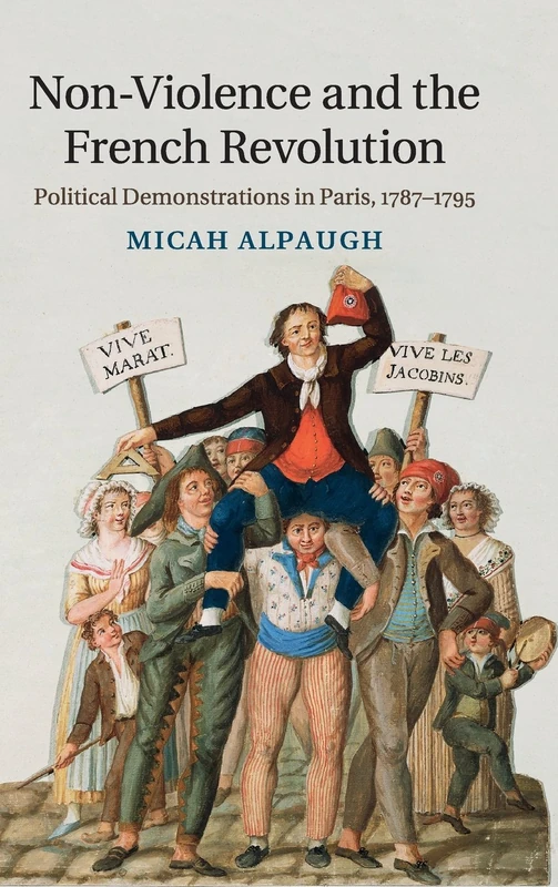Non-Violence and the French Revolution: Political Demonstrations in Paris, 1787–1795