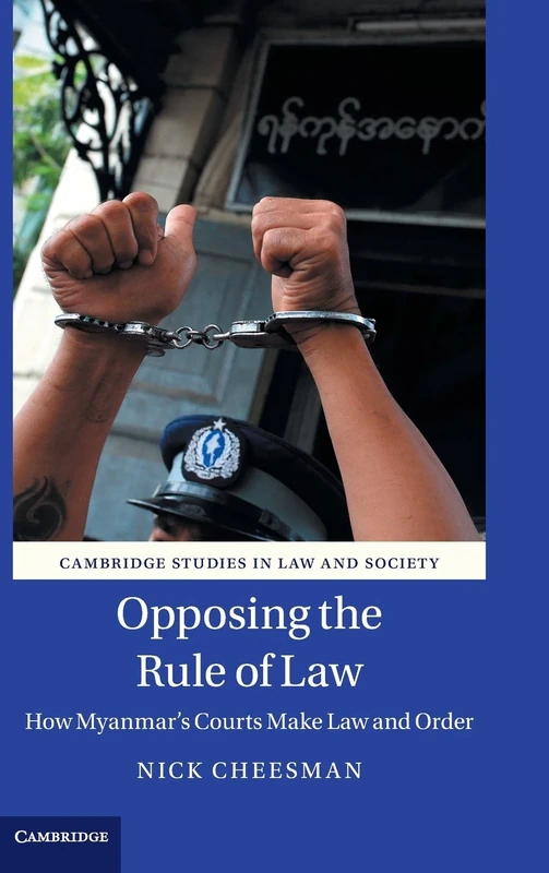 Opposing the Rule of Law: How Myanmar's Courts Make Law and Order (Cambridge Studies in Law and Society) - Image 1