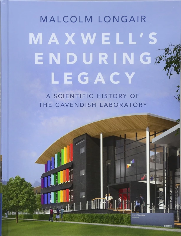 Maxwell's Enduring Legacy: A Scientific History of the Cavendish Laboratory