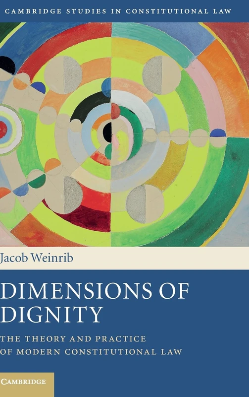 Dimensions of Dignity: The Theory and Practice of Modern Constitutional Law: 15 (Cambridge Studies in Constitutional Law, Series Number 15)