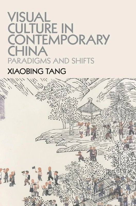 Visual Culture in Contemporary China: Paradigms and Shifts
