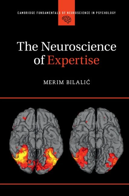 The Neuroscience of Expertise (Cambridge Fundamentals of Neuroscience in Psychology)