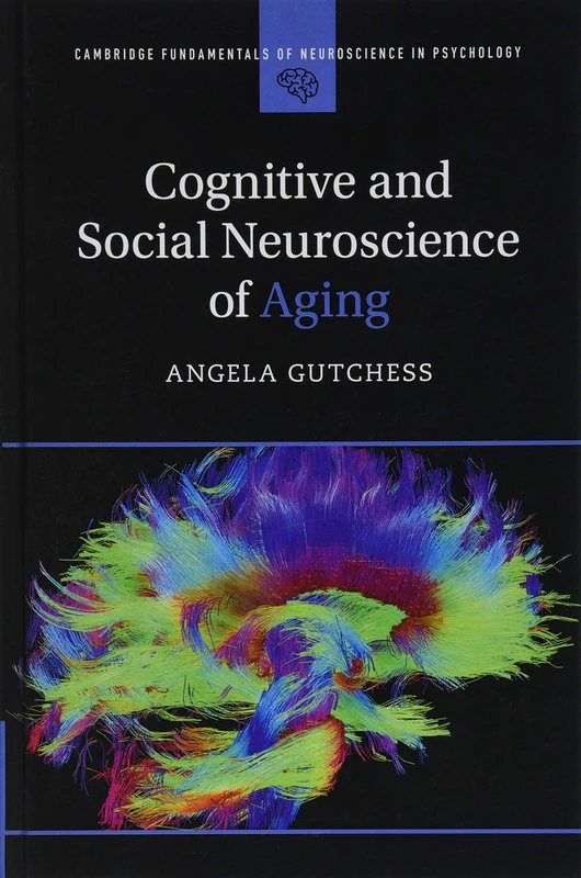 Cognitive and Social Neuroscience of Aging (Cambridge Fundamentals of Neuroscience in Psychology)