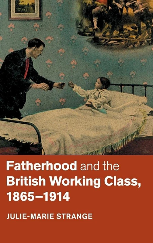 Fatherhood and the British Working Class, 1865–1914 - Image 1