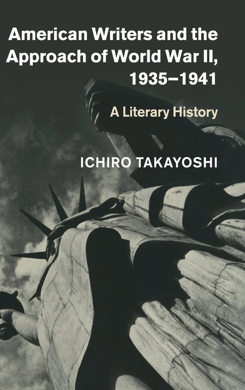 American Writers and the Approach of World War II, 1935–1941: A Literary History