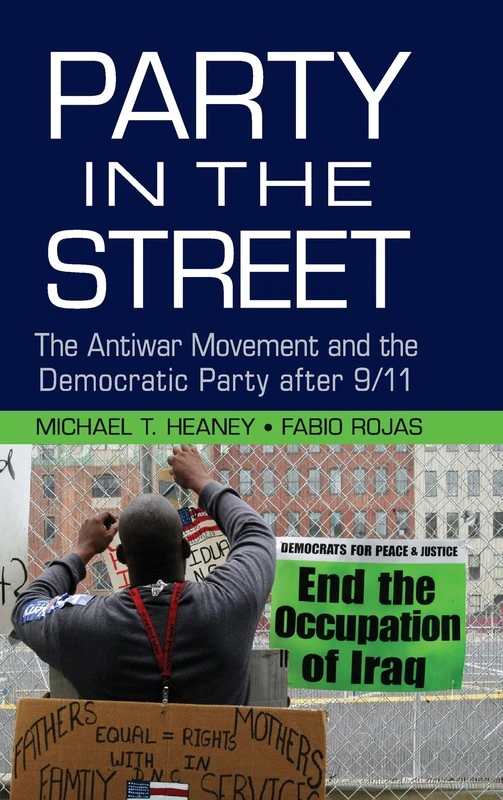Party in the Street: The Antiwar Movement and the Democratic Party after 9/11 (Cambridge Studies in Contentious Politics)