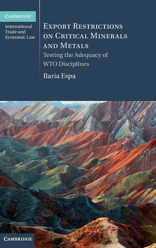 Export Restrictions on Critical Minerals and Metals: Testing the Adequacy of WTO Disciplines: 19 (Cambridge International Trade and Economic Law, Series Number 19) - Image 1