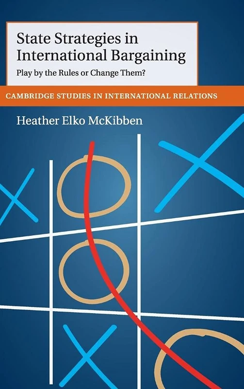 State Strategies in International Bargaining: Play by the Rules or Change Them?: 134 (Cambridge Studies in International Relations, Series Number 134) - Image 1