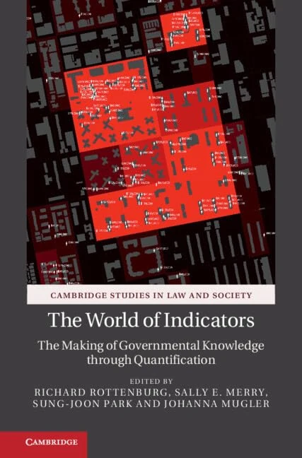 The World of Indicators: The Making of Governmental Knowledge through Quantification (Cambridge Studies in Law and Society)