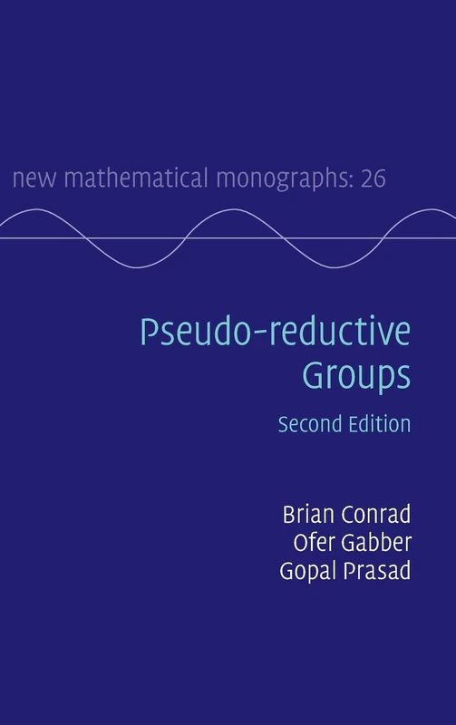 Pseudo-reductive Groups: 26 (New Mathematical Monographs, Series Number 26)