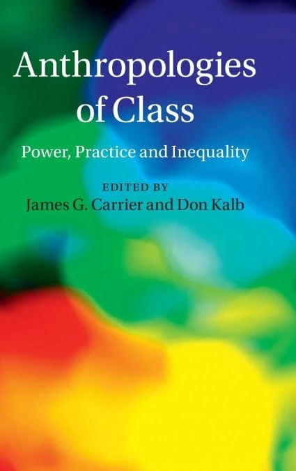 Anthropologies of Class: Power, Practice, and Inequality