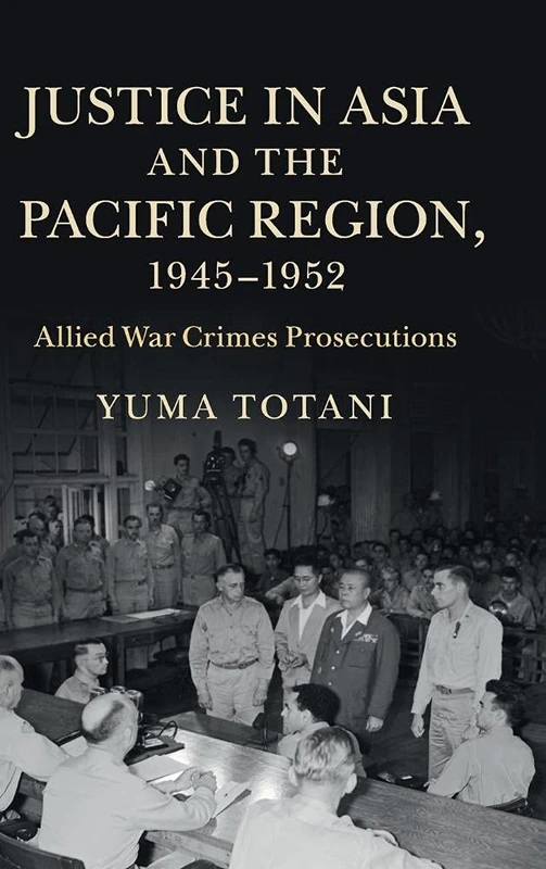 Justice in Asia and the Pacific Region, 1945–1952: Allied War Crimes Prosecutions