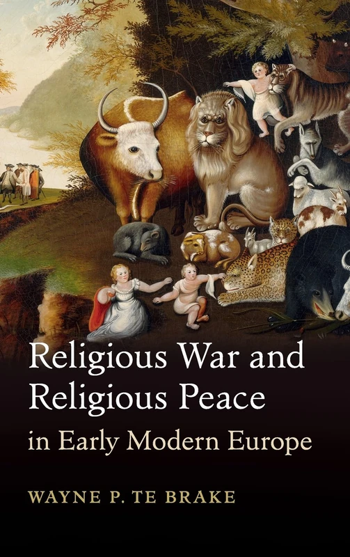 Religious War and Religious Peace in Early Modern Europe (Cambridge Studies in Contentious Politics)