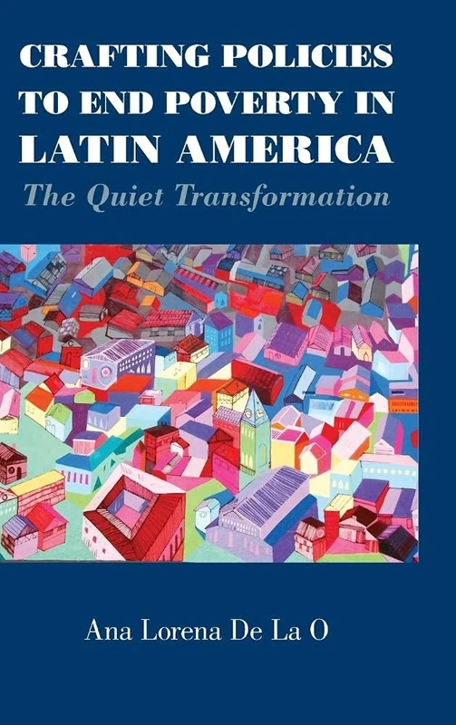 Crafting Policies to End Poverty in Latin America: The Quiet Transformation