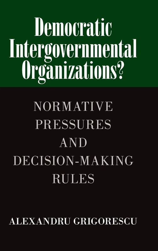 Democratic Intergovernmental Organizations?: Normative Pressures and Decision-Making Rules