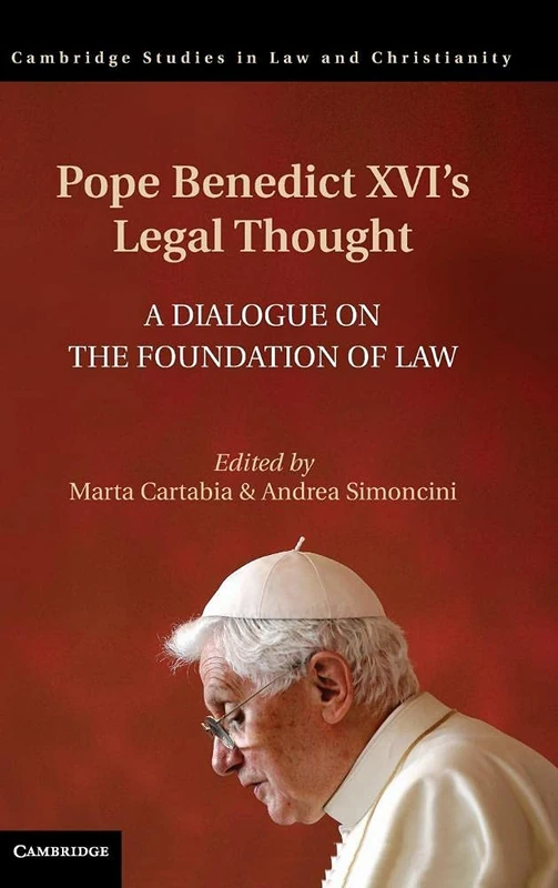 Pope Benedict XVI's Legal Thought: A Dialogue on the Foundation of Law (Law and Christianity)