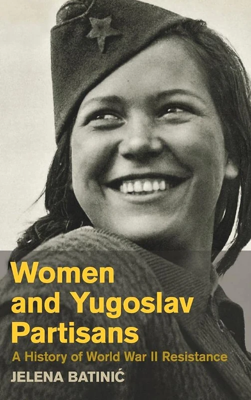 Women and Yugoslav Partisans: A History of World War II Resistance